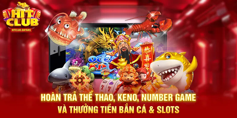 Hoàn trả thể thao, keno, number game và thưởng tiền bắn cá & slots