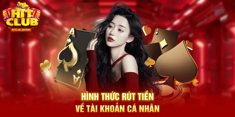 Hình thức rút tiền về tài khoản cá nhân